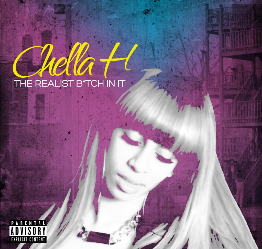 Chella h-the realest bitch in it