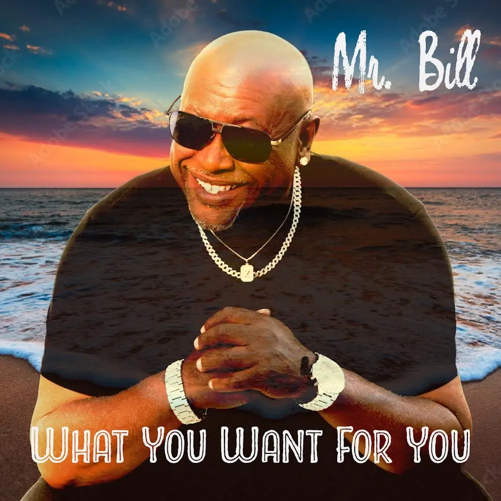 Mr. Bill WHAT YOU WANT FOR YOU