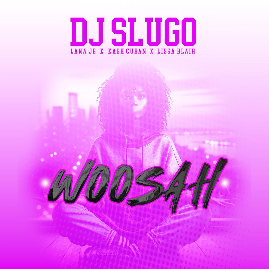 Here's an alt text option for the image: DJ Slugo's Woosah featuring Lana Je, Kash Cuban, and Lissa Blair.